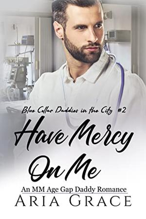 Have Mercy on Me (Blue Collar Daddies in the City #2)