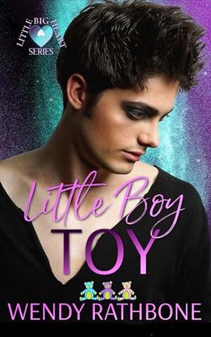 Little Boy Toy: A Little Big Heart Daddy MM Romance by Wendy Rathbone