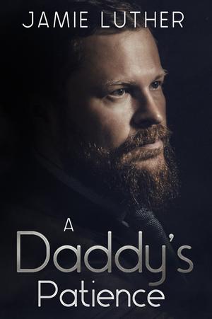 A Daddy's Patience by Jamie Luther