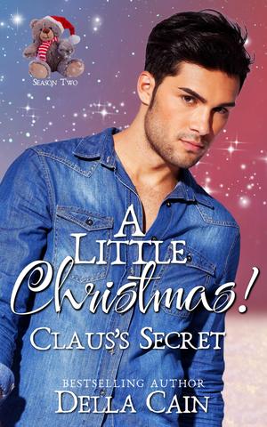 A Little Christmas: Claus's Secret by Della Cain