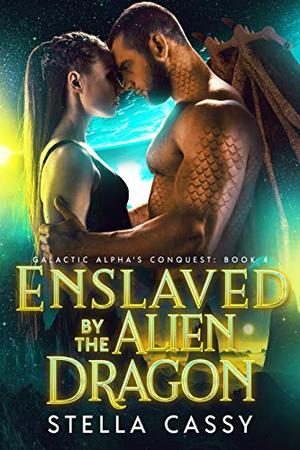 Enslaved By The Alien Dragon (Galactic Alpha's Conquest #4)