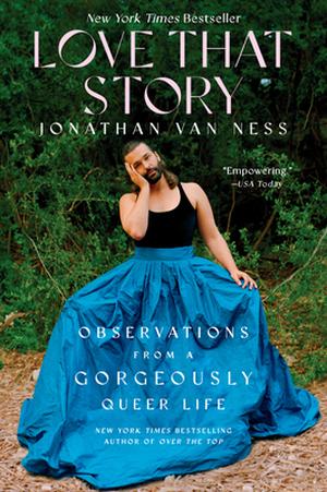 Love That Story: Observations from a Gorgeously Queer Life by Jonathan Van Ness