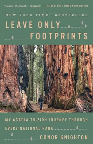Leave Only Footprints: My Acadia-to-Zion Journey Through Every National Park by Conor Knighton
