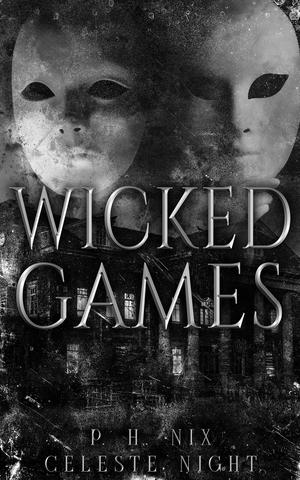 Wicked Games: A Prequel Dark Horror Romance Novella by P.H. Nix, Celeste Night