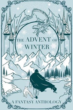 The Advent of Winter by Dom McDermott, Thiago Abdalla, Kian N. Ardalan, Zack Argyle, Cal Black, Ryan Cahill, T.L. Greylock, Tim Hardie, Natalie Kelda, Christer Lende, L.L. MacRae, Andrew D. Meredith, H.C. Newell, Tatiana Obey, Quenby Olson, Palmer Pickering, J.D.L. Rosell, Kerstin Espinosa Rosero, D.W. Ross, Karim Soliman, Tori Tecken, Jim Wilbourne, A.R. Witham, H.L.Tinsley