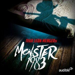 Monster 1983: An Audible Original Drama by Ivar Leon Menger, Anette Strohmeyer, Raimon Weber, Nana Spier, Erich Räuker, Simon Jäger, Andreas Fröhlich, Benjamin Völz, David Nathan, Luise Helm, Ekkehardt Belle, Bernd Rumpf, Norbert Langer, Till Hagen, Udo Schenk