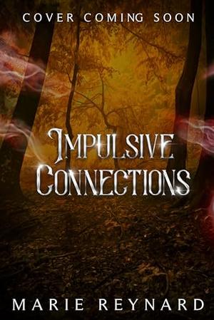 Impulsive Connections by Marie Reynard