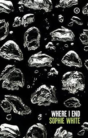 Where I End by Sophie White