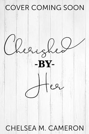 Cherished by Her by Chelsea M. Cameron