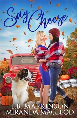 Say Cheese by T.B. Markinson, Miranda MacLeod