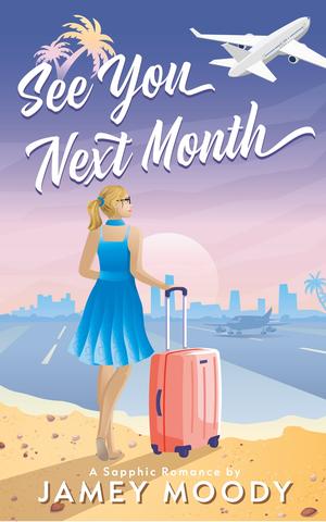 See You Next Month: An age gap, toaster oven sapphic romance by Jamey Moody