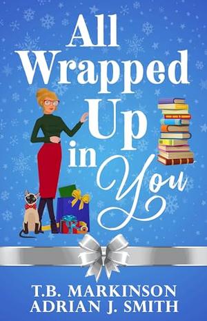 All Wrapped Up in You by T.B. Markinson, Adrian J. Smith