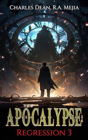 Apocalypse: Regression 3 by R.A. Mejia, Joshua Swayne, Charles Dean