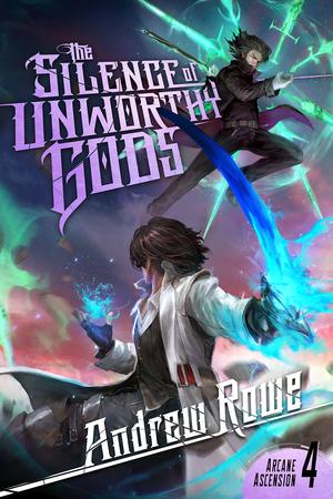 The Silence of Unworthy Gods (Arcane Ascension #4)