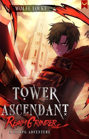 Tower Ascendant: A LitRPG Adventure by Wolfe Locke