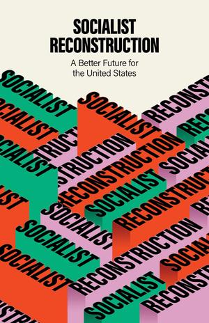 Socialist Reconstruction: A Better Future for the United States by Party for Socialism and Liberation