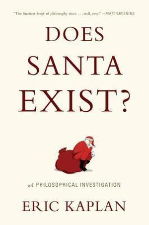 Does Santa Exist?: A Philosophical Investigation by Eric Kaplan
