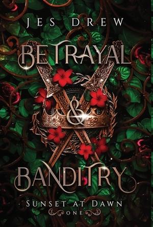 Betrayal & Banditry by Jes Drew