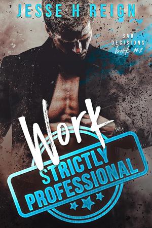 Work: Strictly Professional by Jesse H. Reign