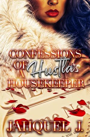 Confessions of a Hustla's Housekeeper by Jahquel J.