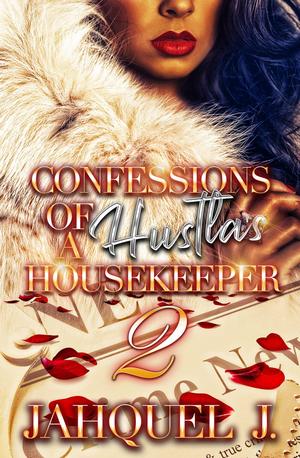 Confessions of a Hustla's Housekeeper 2 by Jahquel J.