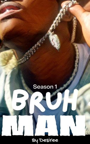 Bruh Man: Complete Season One by Desiree .