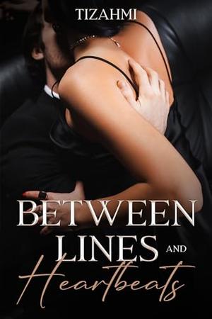 Between Lines and Heartbeats by Tizahmi