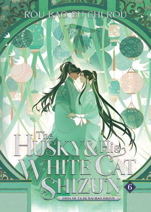 The Husky and His White Cat Shizun: Erha He Ta De Bai Mao Shizun (Novel) Vol. 6 (The Husky and His White Cat Shizun: Erha He Ta De Bai Mao Shizun (Novel) #6)