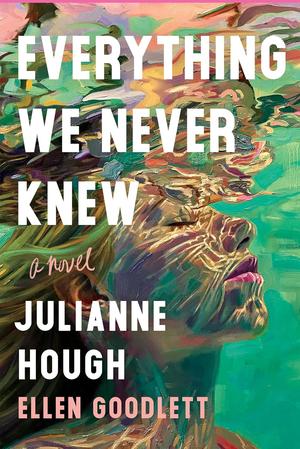 Everything We Never Knew: A Novel by Julianne Hough, Ellen Goodlett