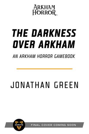 The Darkness Over Arkham: An Arkham Horror Investigators Gamebook by Jonathan Green