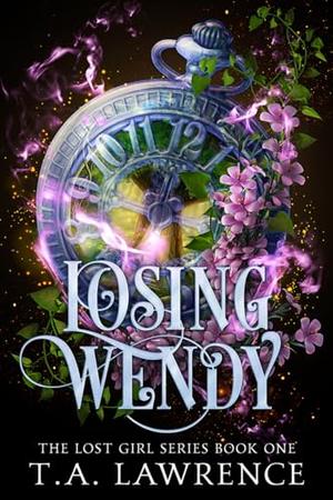 Losing Wendy: A Dark Fantasy Peter Pan Retelling by T.A. Lawrence