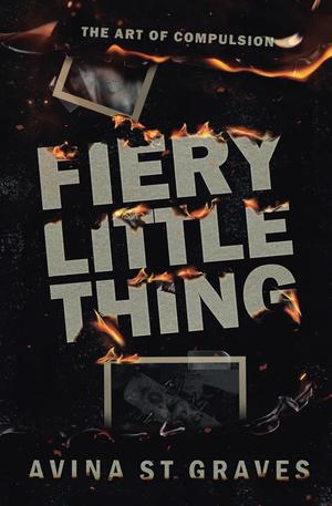 Fiery Little Thing: A Dark Academy Romance by Avina St. Graves