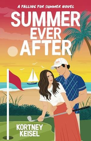 Summer Ever After: A Sweet Romantic Comedy by Kortney Keisel