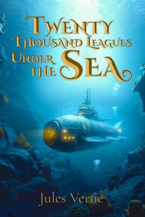 Twenty Thousand Leagues Under the Sea (Illustrated): The Classic Edition with Original Illustrations by Jules Verne, Lewis Page Mercier, Catherine Miles, Milo Winter