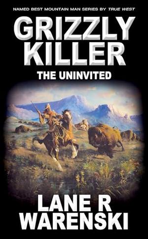 Grizzly Killer: The Uninvited by Lane R Warenski