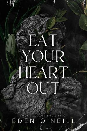 Eat Your Heart Out by Eden O'Neill