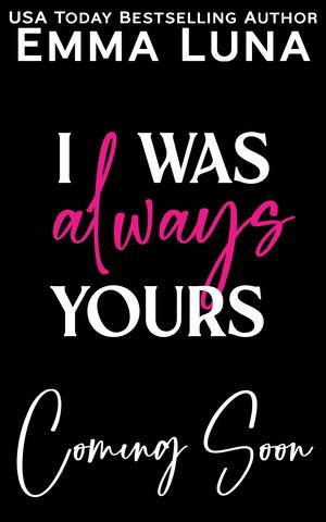 I Was Always Yours by Emma Luna