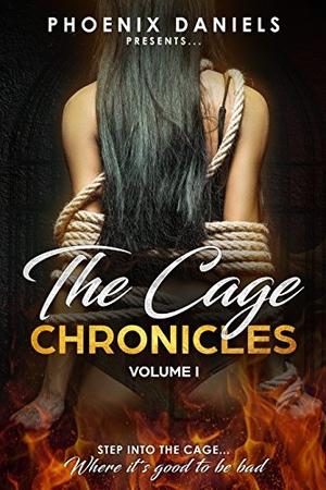 The Cage Chronicles: Volume I by Phoenix Daniels, Olivia Gaines, Ancelli, Bridget Midway, Tiana Laveen, Twyla Turner