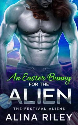 An Easter Bunny for the Alien by Alina Riley