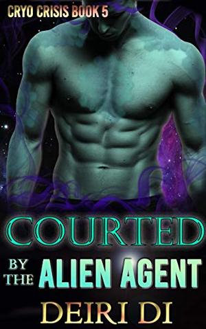 Courted by the Alien Agent by Deiri Di