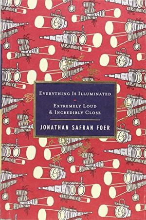 Everything is Illuminated & Extremely Loud and Incredibly Close by Jonathan Safran Foer