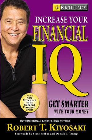Rich Dad's Increase Your Financial IQ: Getting Smarter with Your Money (Rich Dad #13)