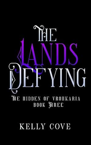 The Lands Defying (The Hidden of Vrohkaria #3)