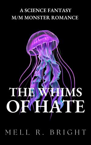 The Whims of Hate by Mell R. Bright