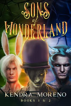 Sons of Wonderland: Books 1 & 2 by Kendra Moreno