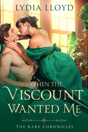 When the Viscount Wanted Me (The Rake Chronicles #2)