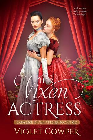 Her Vixen Actress (Ladylike Inclinations #2)