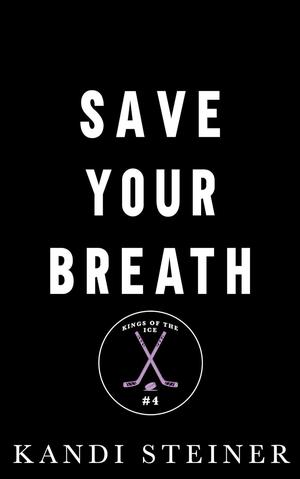 Save Your Breath by Kandi Steiner