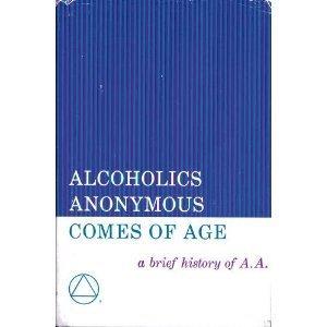 Alcoholics Anonymous Comes of Age: A Brief History of A. A. by Alcoholics Anonymous