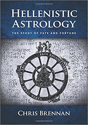 Hellenistic Astrology: The Study of Fate and Fortune by Chris Brennan